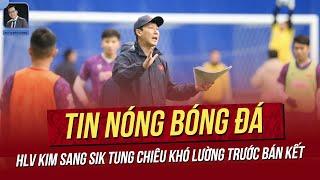 Tin nóng ASEAN Cup 26/12: HLV Kim tung chiêu khó lường trước bán kết; Singapore làm khó CĐV VN.