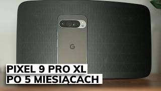 Pixel 9 Pro XL po 5 miesiącach | Świetny, ale konkurencja odjeżdża