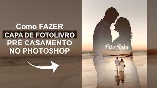 CAPA DE FOTOLIVRO NO PHOTOSHOP | Pré Casamento, como fazer fotobook, efeito DUPLA EXPOSIÇÃO