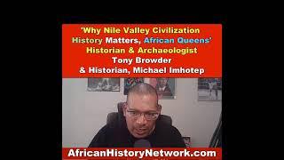 Why Nile Valley Civilization History Matters, African Queens - Historian, Archaeologist Tony Browder