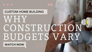 Why Do Builder Budgets Vary When You're Building a Custom Home?