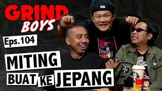 Grind Boys Eps.104 - Miting Buat ke Jepang