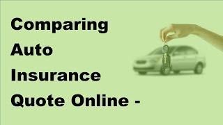 Comparing Auto Insurance Quote Online -  2017 Auto Insurance Quotes