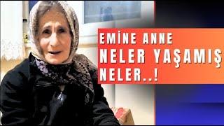 Emine anne sen neler yaşamışsın böyle ...!