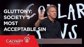 Gluttony: Society’s Most Acceptable Sin - 1 Corinthians 6:19-20 - Skip Heitzig