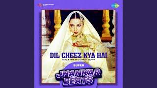 Dil Cheez Kya Hai - Super Jhankar Beats