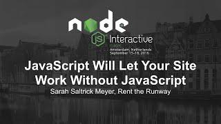JavaScript Will Let Your Site Work Without JavaScript - Sarah Saltrick Meyer, Rent the Runway