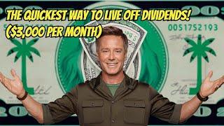 The Quickest Way to Live Off Dividends! $3,000 per Month