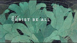 Christ Be All Lyric Video