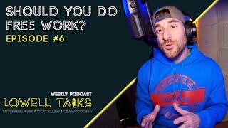 Should you be doing free VIDEO WORK? | Lowell Talks Ep#6