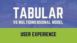 Tabular Model vs Multidimensional Cubes - User Experience