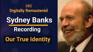 Sydney Banks Lectures - Our True Identity