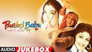 "Pardesi Babu" Full Album (Audio) Jukebox | Anand Raj Anand | Govinda, Shilpa Shetty, Raveena Tandon