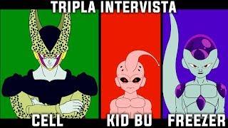 CELL, KID BU E FREEZER - TRIPLA INTERVISTA