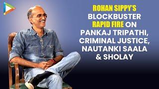 Rohan Sippy: "Sholay is India's...." | Rapid Fire | Pankaj Tripathi | Criminal Justice