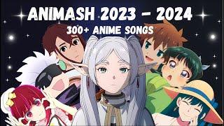 2023 - 2024 ANIMASH | A Mashup of 300 + Anime songs (and more!)