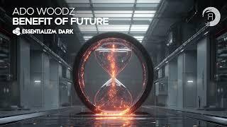 Ado Woodz - Benefit Of Future [Essentializm Dark] Extended