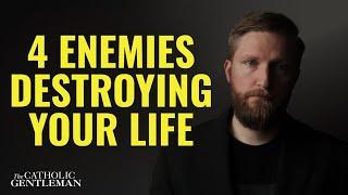 4 Enemies Destroying Your Spiritual Life | The Catholic Gentleman