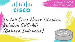 Install Cisco Nexus Titanium ke dalam EVE NG ( Bahasa Indonesia )