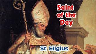 St Eligius |  Saint of the Day with Dcn Lindsay | 1 December 2020