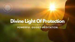 Divine Light's Protection For You, Guided Meditation