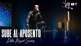 PASTOR MIGUEL SANCHEZ - SUBE AL APOSENTO