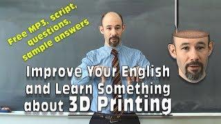 (#16) 3D Printing - improve your English - free script, listening questions and answers