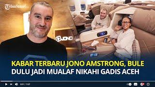 Ingat Jono Amstrong? Bule Inggris yang Dulu Nekat Mualaf Demi Nikahi Gadis Aceh, Begini Kabarnya