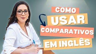 Como Usar COMPARATIVOS em inglês?