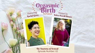 Ep. 2 Orgasmic Birth: The Podcast | The Anatomy of Arousal with Rachel E. Gross ️