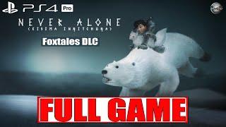 Never Alone + Foxtales DLC FULL GAME Walkthrough Gameplay PS4 Pro (No Commentary)