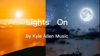 Kyle Allen Music- lights on (lyrics)