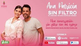 Ana Patricia Sin Filtro Ep. 41 - Una conversación sin filtro con mi esposo