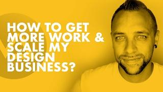 How Do I Get More Work & Scale My Design Business? w/Aaron Pierson (Pt.2)