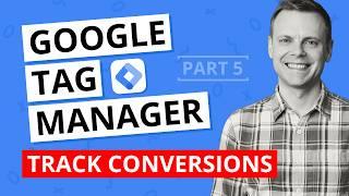 Track Conversions with Google Tag Manager – GTM Tutorial Lesson 5