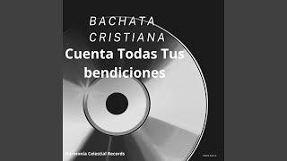 Bachata Cristiana Cuenta Todas Tus Bendiones