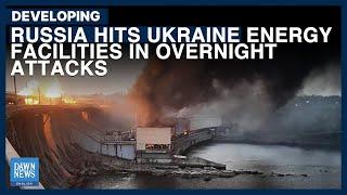 Russia Hits Ukraine Energy Facilities In Overnight Attacks | Dawn News English