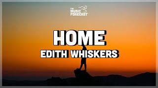 Edith Whiskers - Home (Lyrics) | oh, home, let me come home