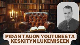 Pidän tauon YouTubesta – keskityn lukemiseen