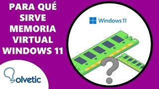 Para qué sirve la memoria virtual en Windows 11 