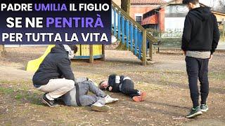 Padre Umilia il figlio se ne Pentirà per tutta la vita