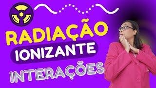 COMO AS RADIAÇÕES IONIZANTES INTERAGEM COM A MATÉRIA? [POR ACADEMIA DE RADIOLOGIA]