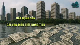 TẠI SAO GIÁ BẤT ĐỘNG SẢN Ở VIỆT NAM LUÔN CAO? VÌ SAO BẤT ĐỘNG SẢN LÀ CÁI "VAN" ĐIỀU TIẾT DÒNG TIỀN