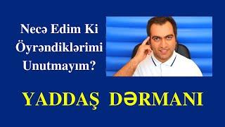 YADDAŞ  DƏRMANI | Necə Edim Ki Öyrəndiklərimi Unutmayım?