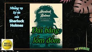 Truyện Sherlock Holmes\Kỳ án Dải băng lốm đốm \ Sách nói\Audio book.