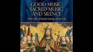 Does the Church Need Good Music? Dr. Peter Kwasniewski on The Catholic Current