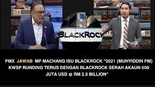 PMX  JAWAB  MP MACHANG ISU BLACKROCK “2021 (MUHYIDDIN PM) KWSP RUNDING TERUS DENGAN BLACKROCK