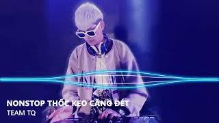 NONSTOP THUỐC KẸO CĂNG ĐÉT - team TQ. NHẠC DJ, sàn Đám Cưới, sàn nhảy cực chất, KHÔNG QUẢNG CÁO.