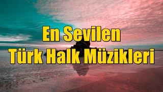 En Sevilen Türk Halk Müzikleri [KESİNTİSİZ - HD 2024] #türkü #türküler