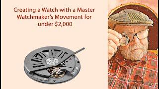 Creating a Watch with a Master Watchmaker’s Movement for under $2,000 #358